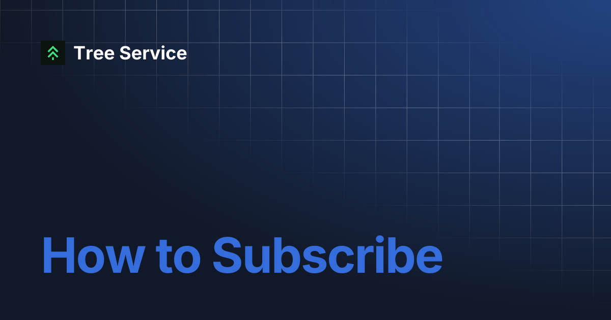 How to Subscribe | Tree Service